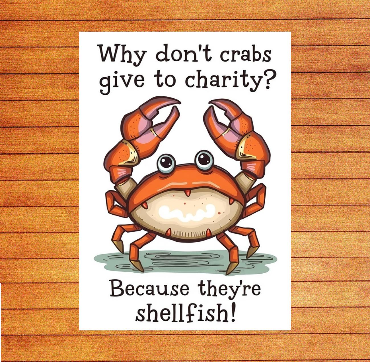 Why dont crabs give to charity Because theyre shellfish