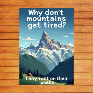 Why dont mountains get tired They rest on their peaks