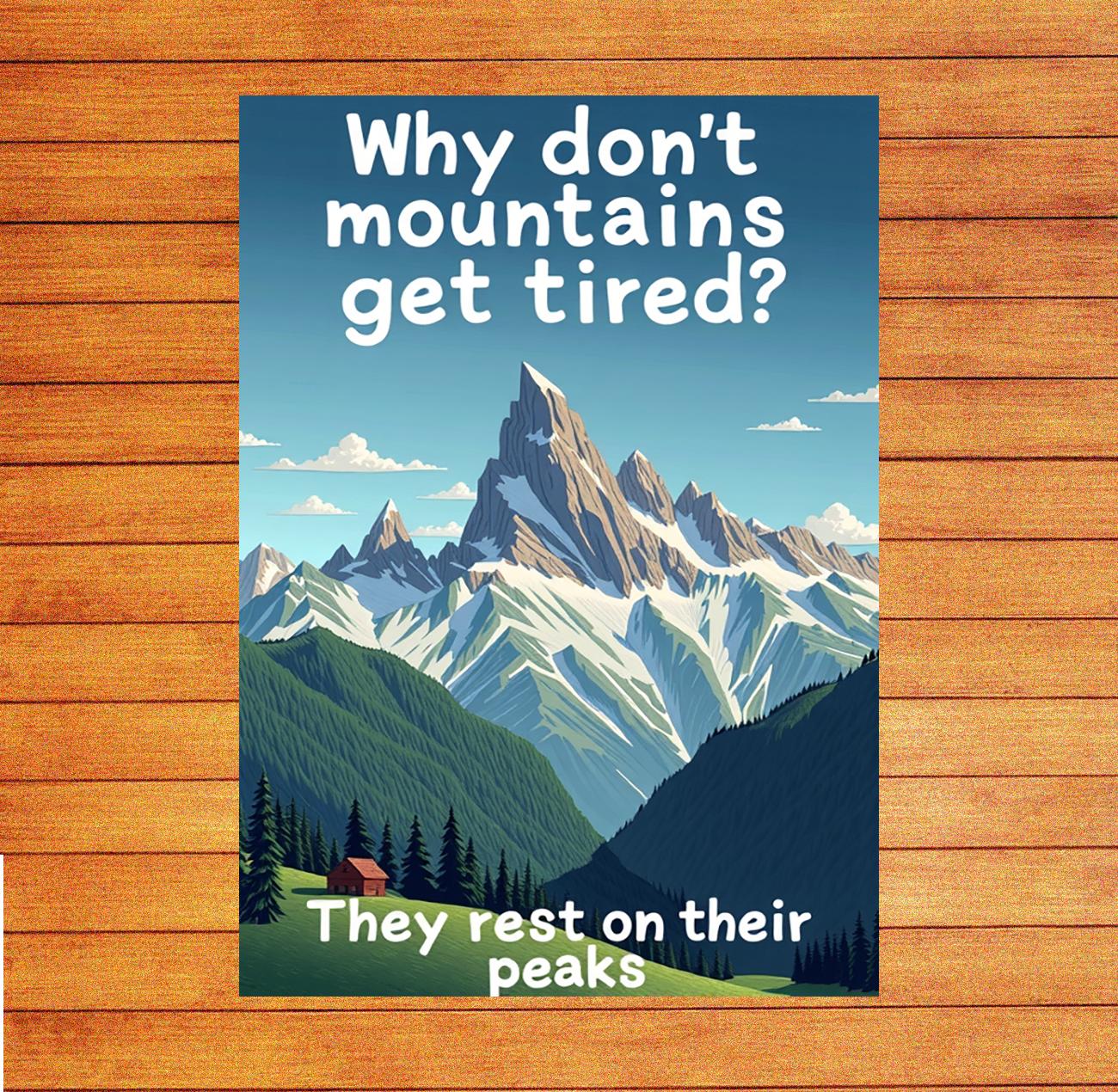 Why dont mountains get tired They rest on their peaks