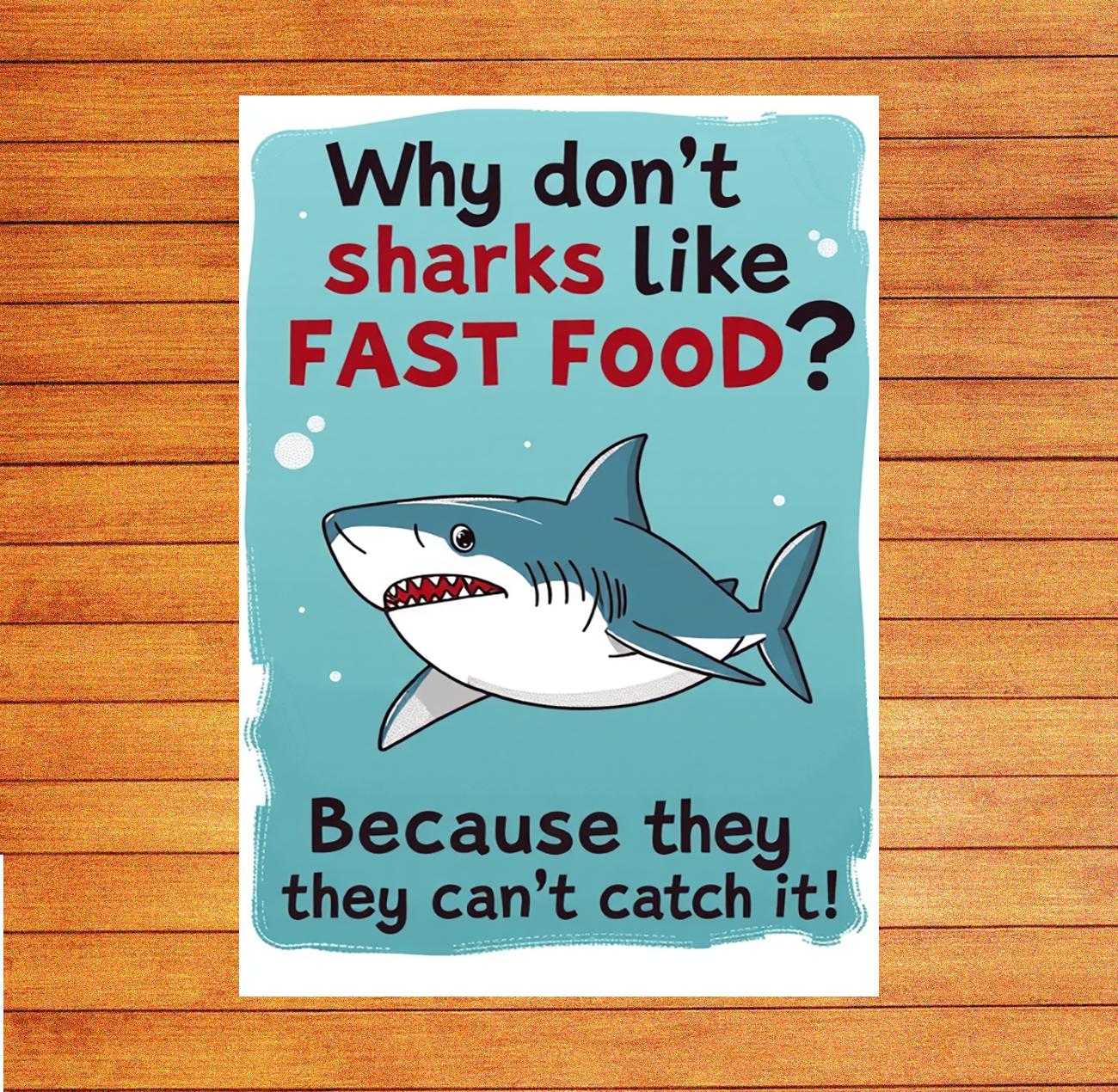 Why dont sharks like fast food Because they cant catch it