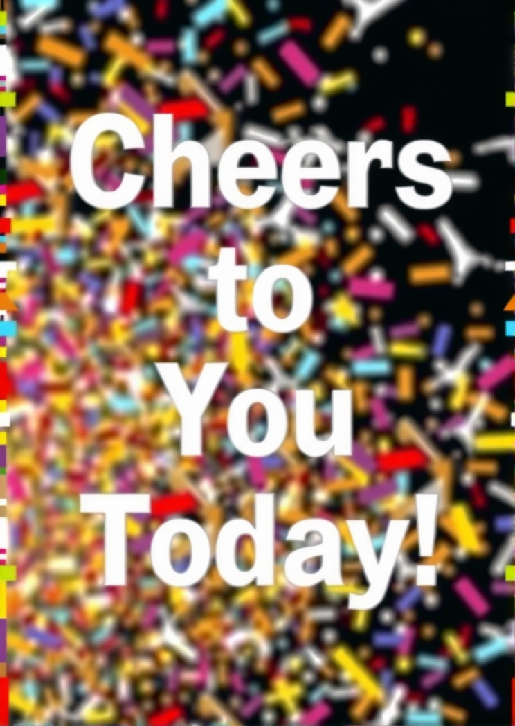 Cheers To You Today