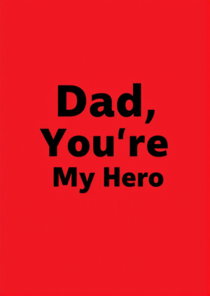 Dad Your My Hero