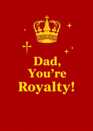 Dad Your Royalty