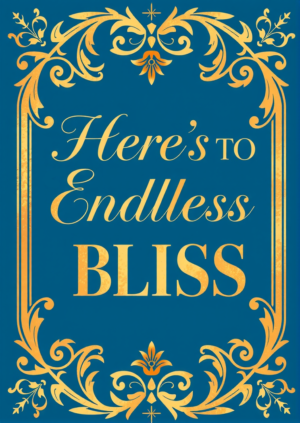 Heres To Enless Bliss