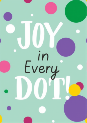 Joy In Every Dot