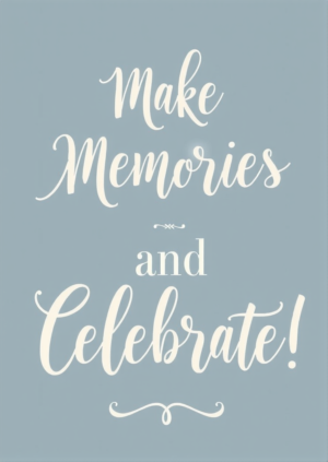 Make Memories And Celebrate