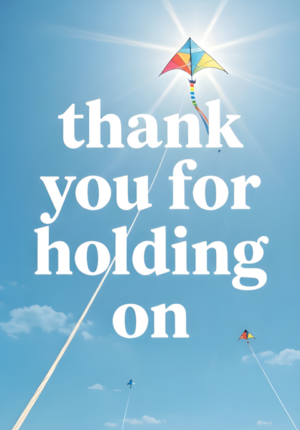 Thank You For Holding On