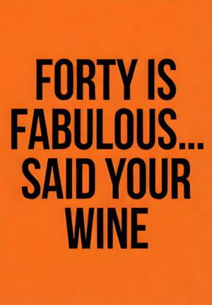 Clean Solid Orange Background Forty Is Fabulous Said Your Wine Age 40