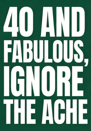 Forest Green Background And Fabulous Ignore The Ache Age 40
