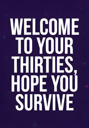 Graphic Deep Purple Background Welcome To Your Thirties Hope You Survive Age 30