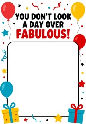 You Don'T Look A Day Over Fabulous!