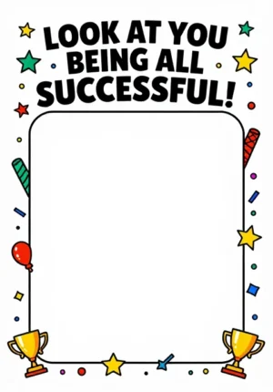 Look At You Being All Successful!
