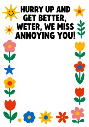 Hurry Up And Get Better, We Miss Annoying You!