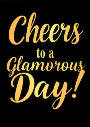 Cheers To A Glamorous Day
