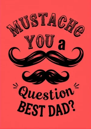 Mustach You A Question Best Dad